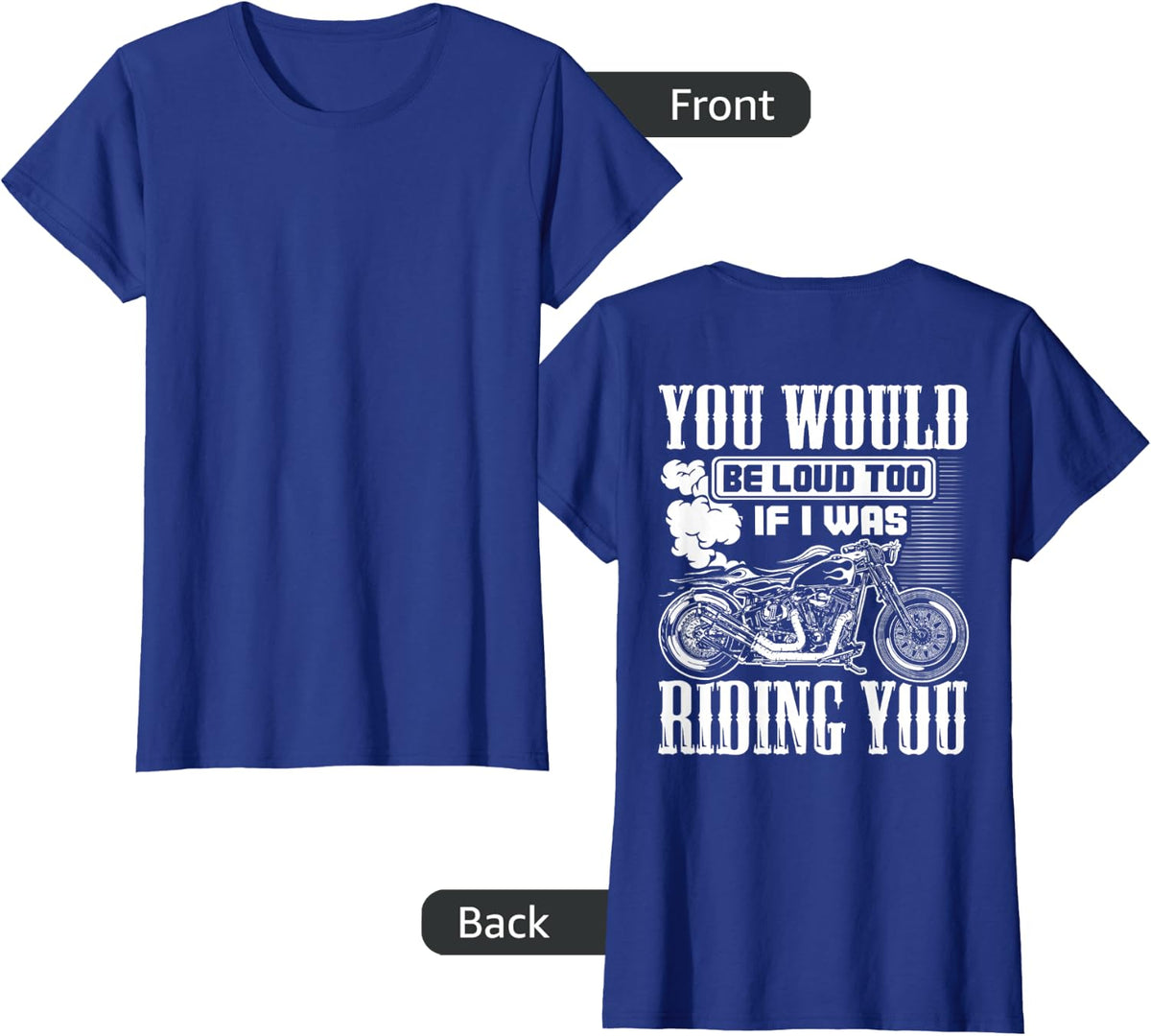 You Would Be Loud Too If I Was Riding You Gift (on back) T-Shirt - Royal Blue