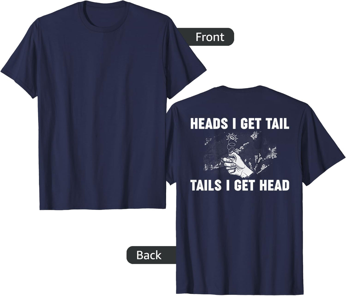 Heads I Get Tail Tails I Get Head (on back) T-Shirt - Navy Blue
