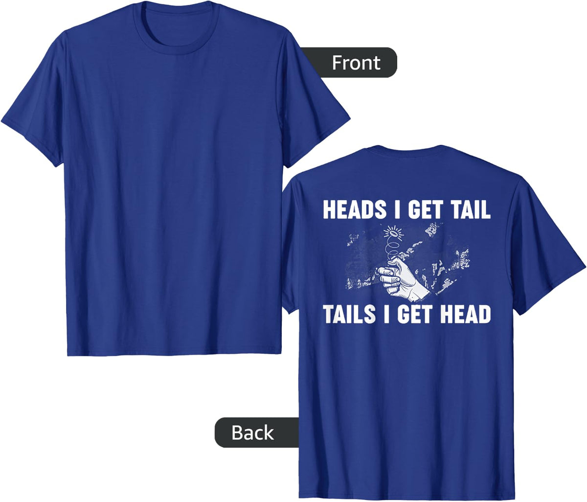 Heads I Get Tail Tails I Get Head (on back) T-Shirt - Royal Blue