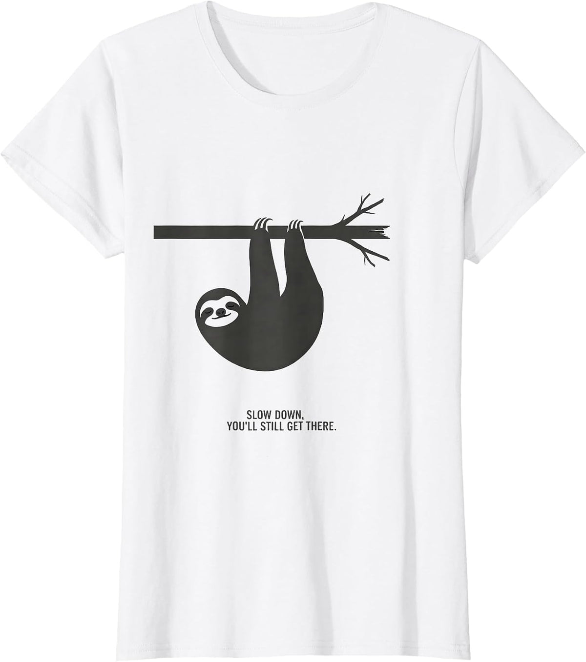 Slow Down, You'll Still Get There Funny Sloth Animal Lover T-Shirt - White