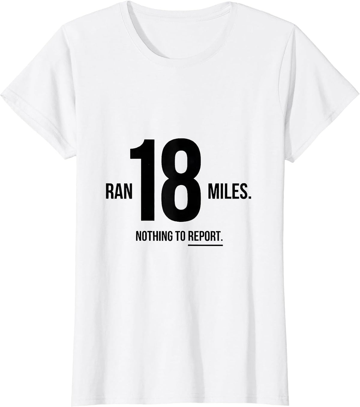 Ran 18 Miles Nothing To Report Funny Runner Marathon Gift T-Shirt - White
