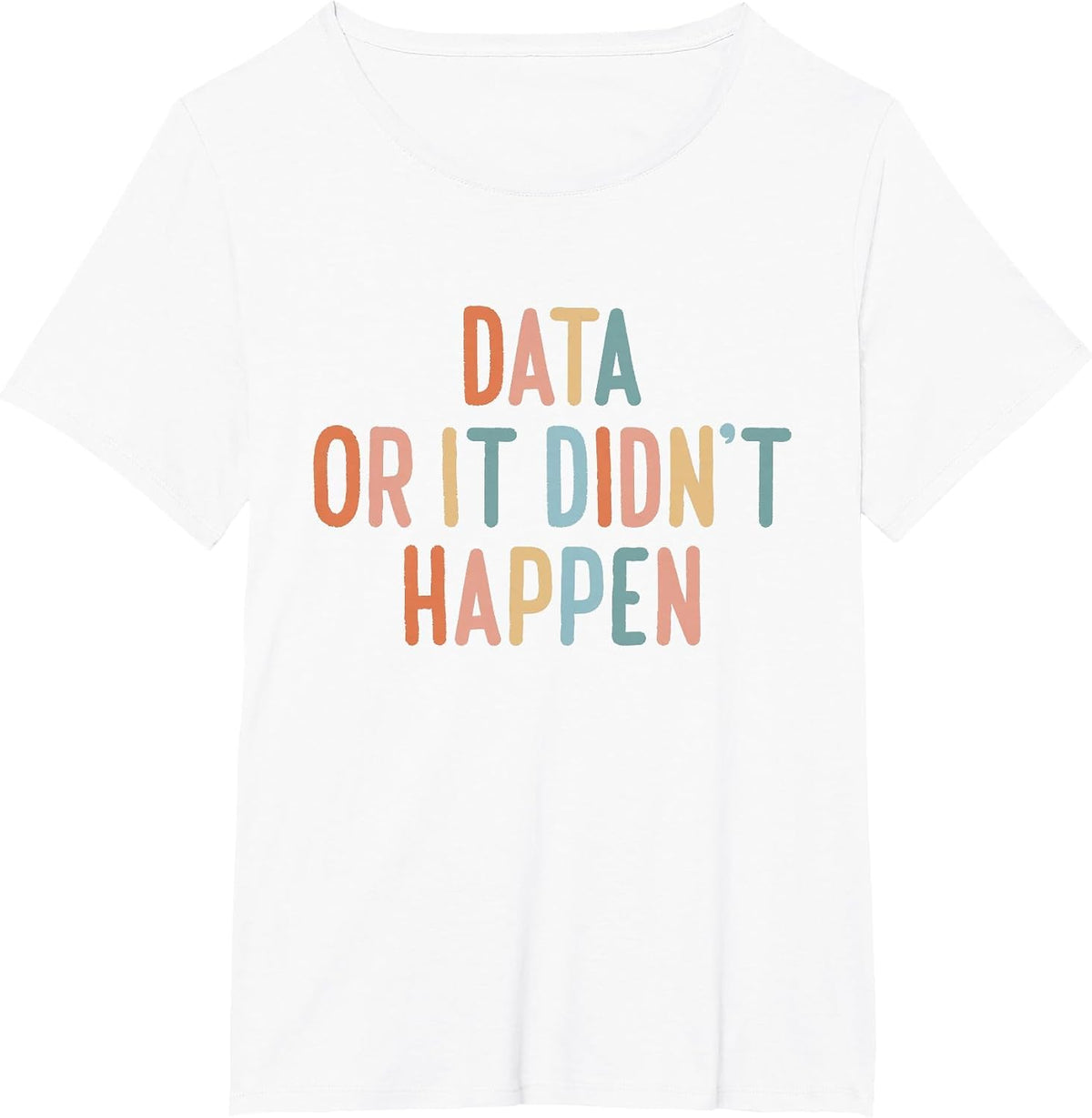Data Or It Didn't Happen ABA Special Ed Behavior Therapist T-Shirt - White