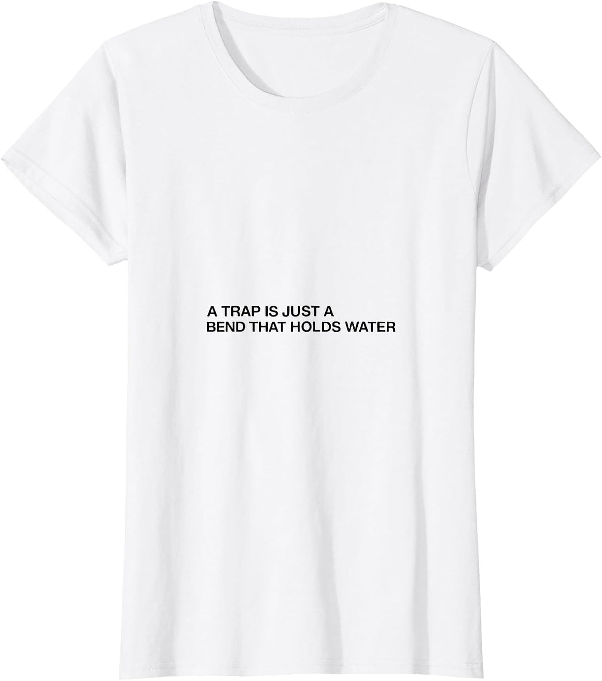 A Trap Is Just A Bend That Holds Water Funny Plumber Gifts T-Shirt - White