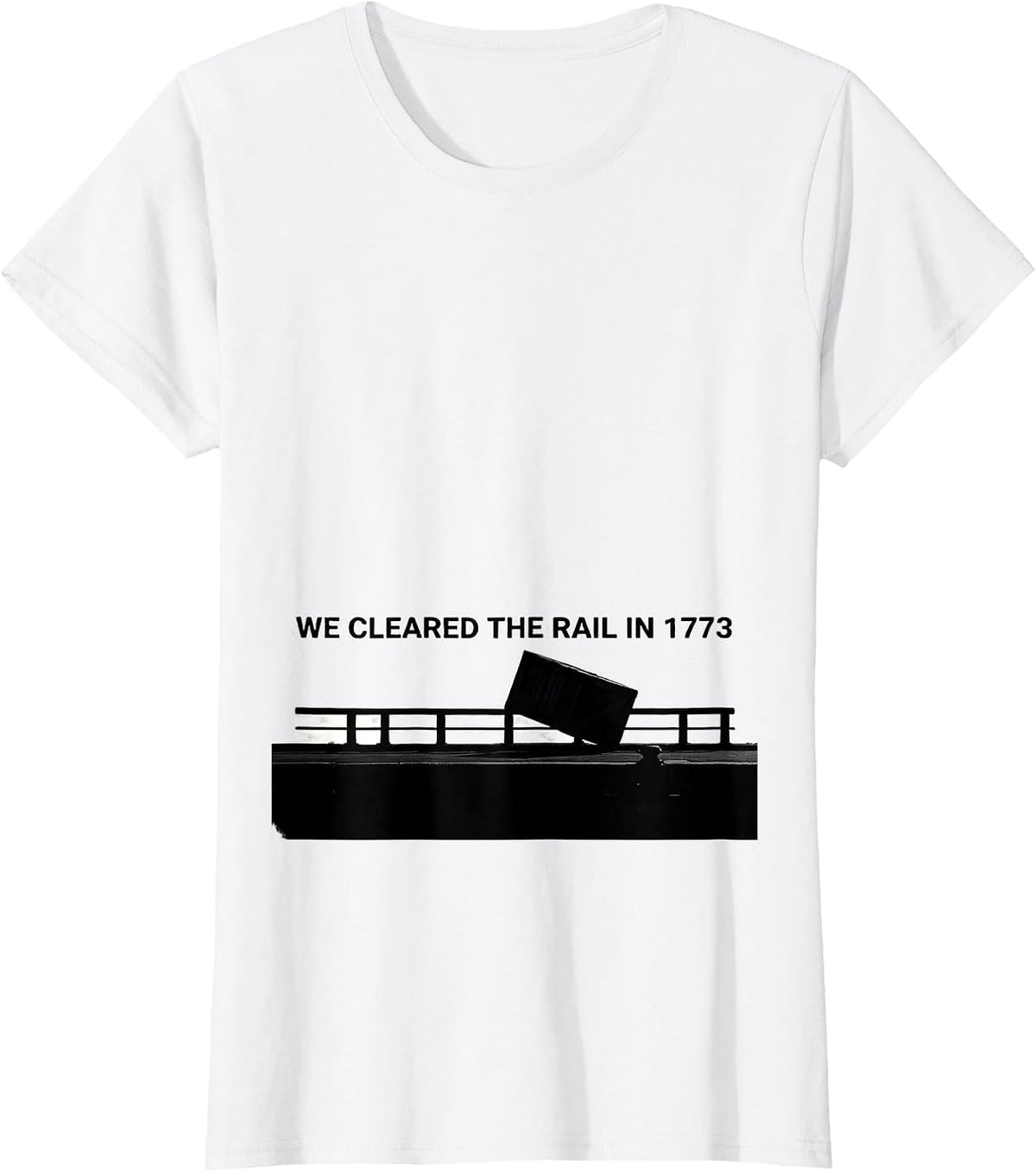 Women's We Cleared The Rail In 1773 Funny History Teacher July 4th T-Shirt - White