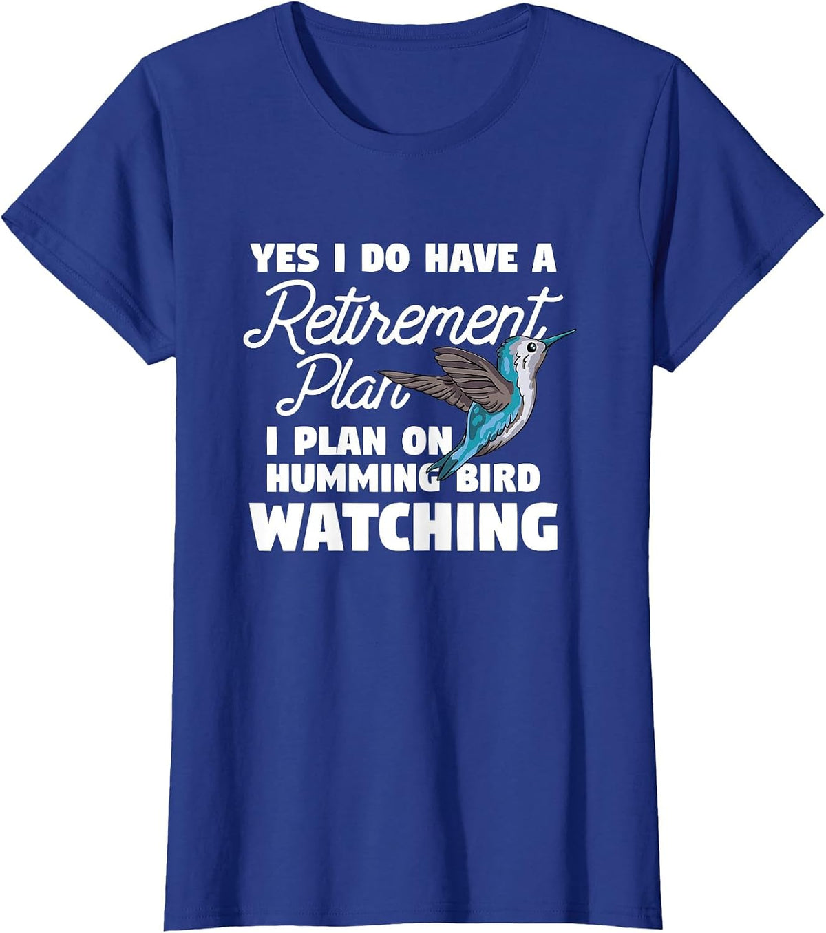 Yes I Do Have A Retirement Plan Quote for Hummingbird Lover T-Shirt - Royal Blue
