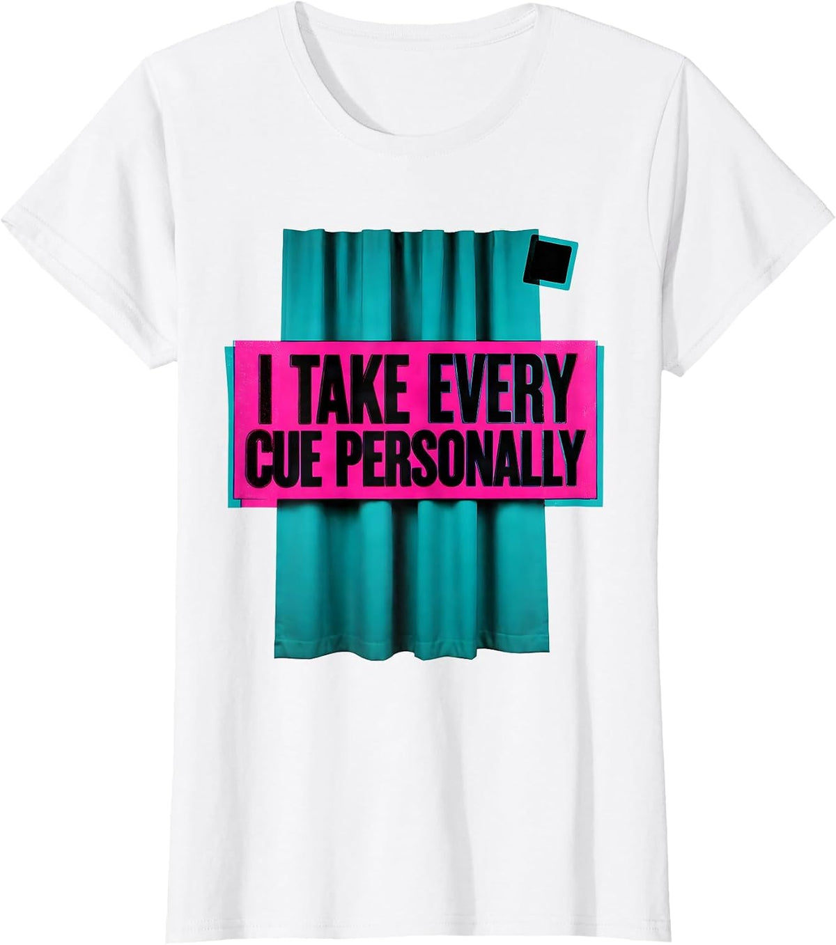 I Take Every Cue Personally Funny Theatre Kid Musical T-Shirt - White