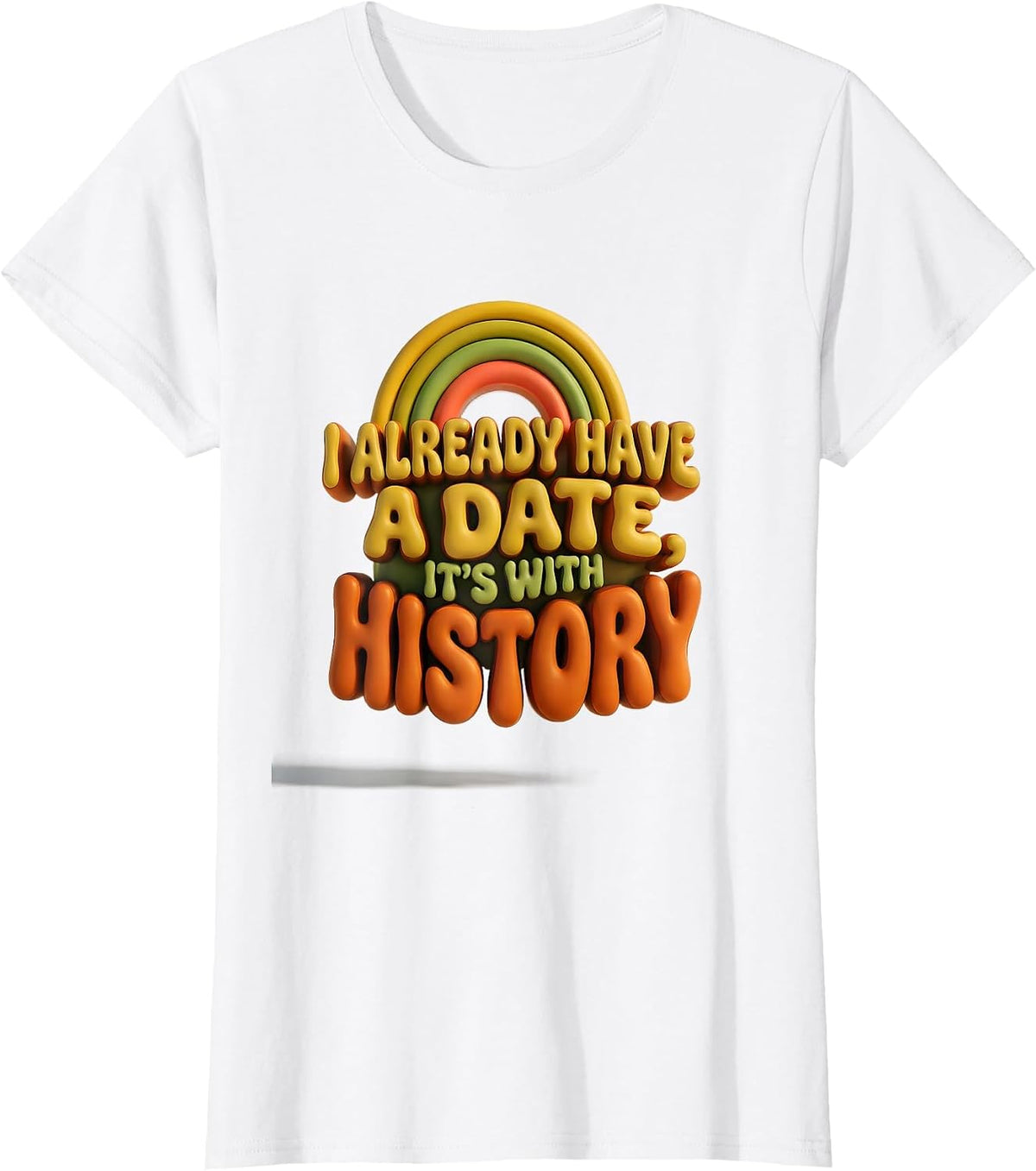 I Already Have A Date, It's With History Funny History T-Shirt - White