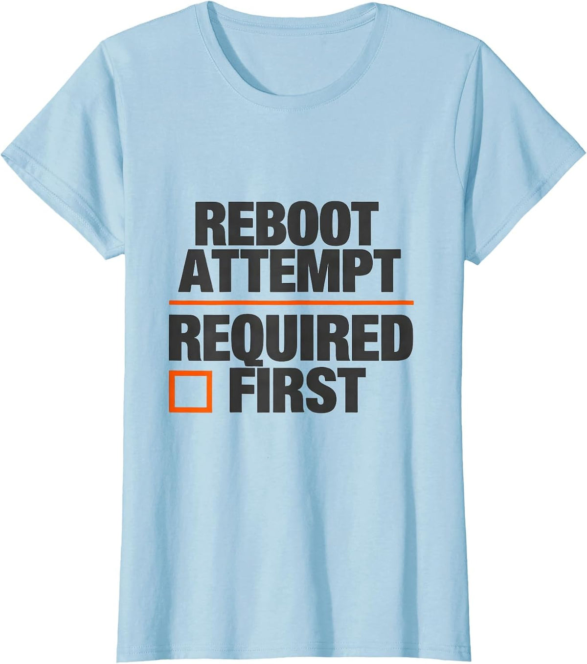 Reboot Attempt Required First Funny IT Tech Support T-Shirt - Baby Blue