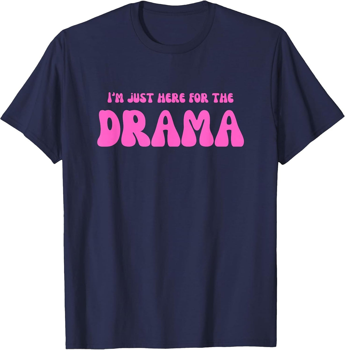 I'm Just Here for the Drama T-Shirt - Navy Blue