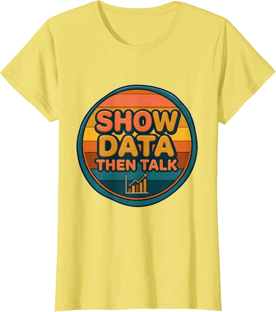 Women's Show Data, Then Talk Retro 70s Funny Data Scientist Humor T-Shirt - Lemon Yellow