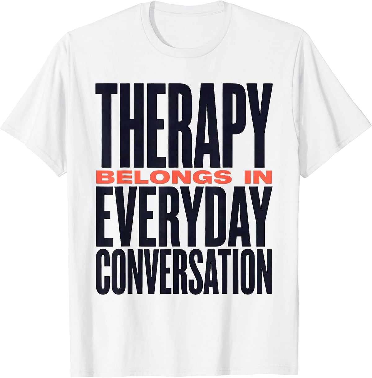 Men's Therapy Belongs In Everyday Conversation Awareness T-Shirt - White