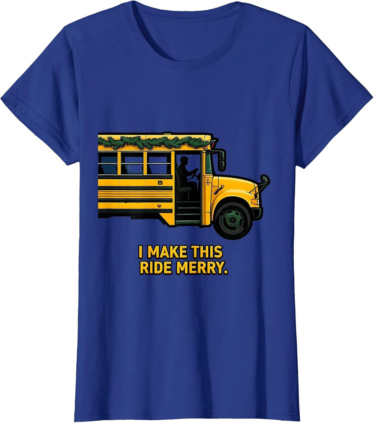 Women's I Make This Ride Merry Funny School Bus Driver Christmas T-Shirt - Royal Blue