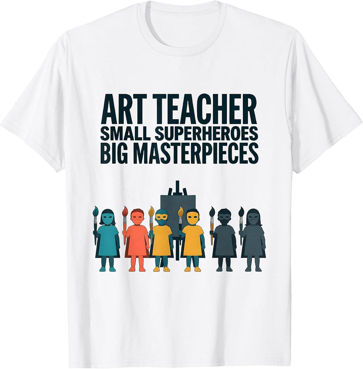 Men's Art Teacher Small Superheroes Big Masterpieces Teacher T-Shirt - White