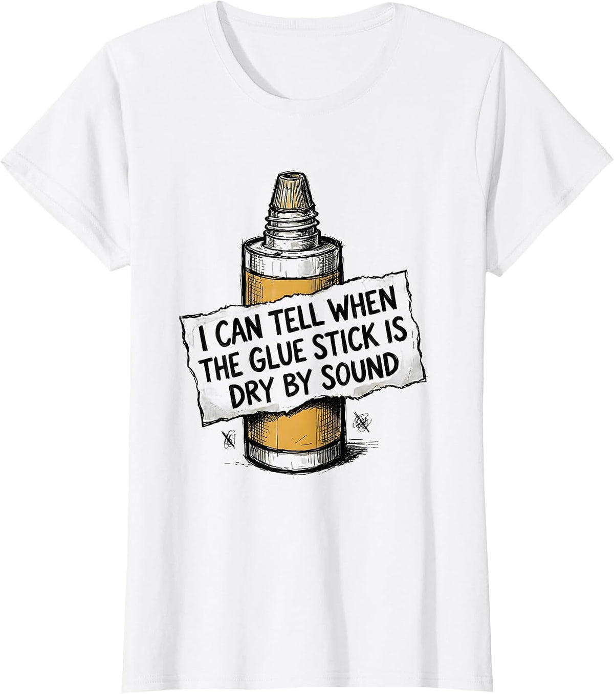 I Can Tell When The Glue Stick Is Dry By Sound Funny Teacher T-Shirt - White