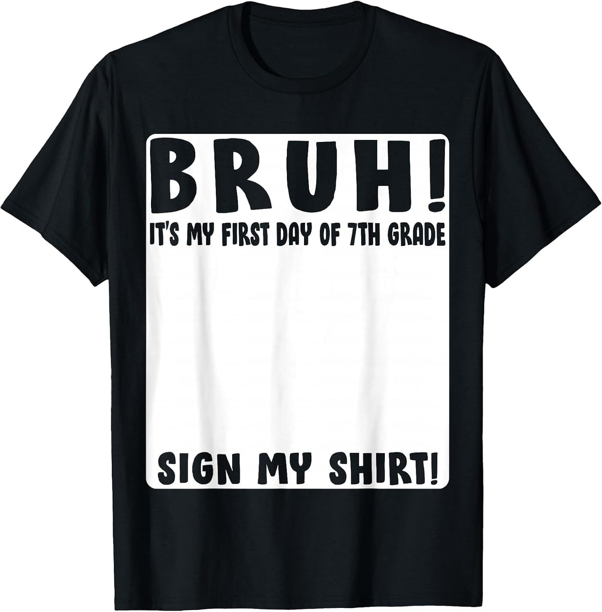 Bruh Its My First Day of 7th Grade Student Signature Sign My T-Shirt - Black