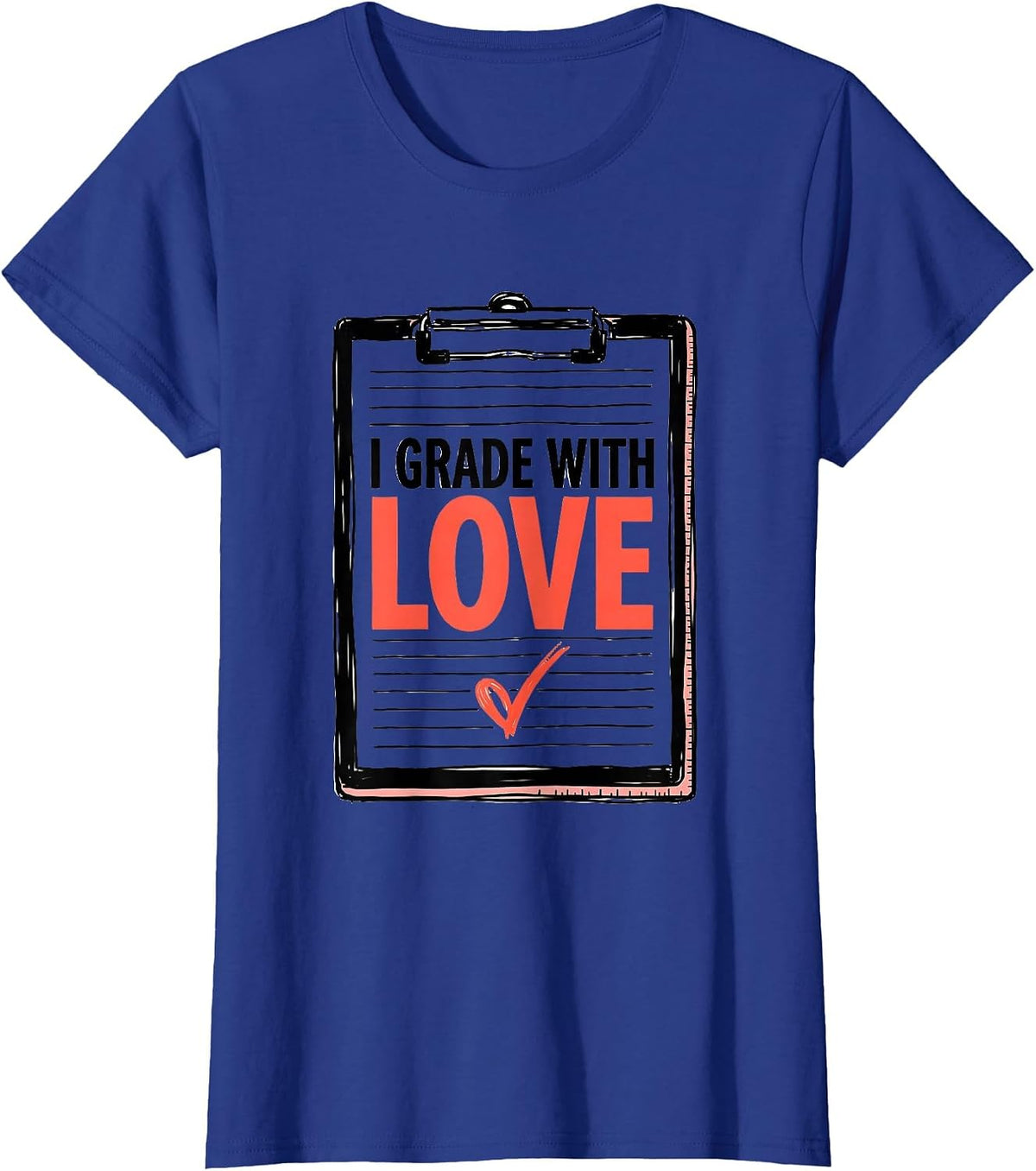 Women's I Grade With Love Funny Teacher Valentine Humorous Classroom T-Shirt - Royal Blue
