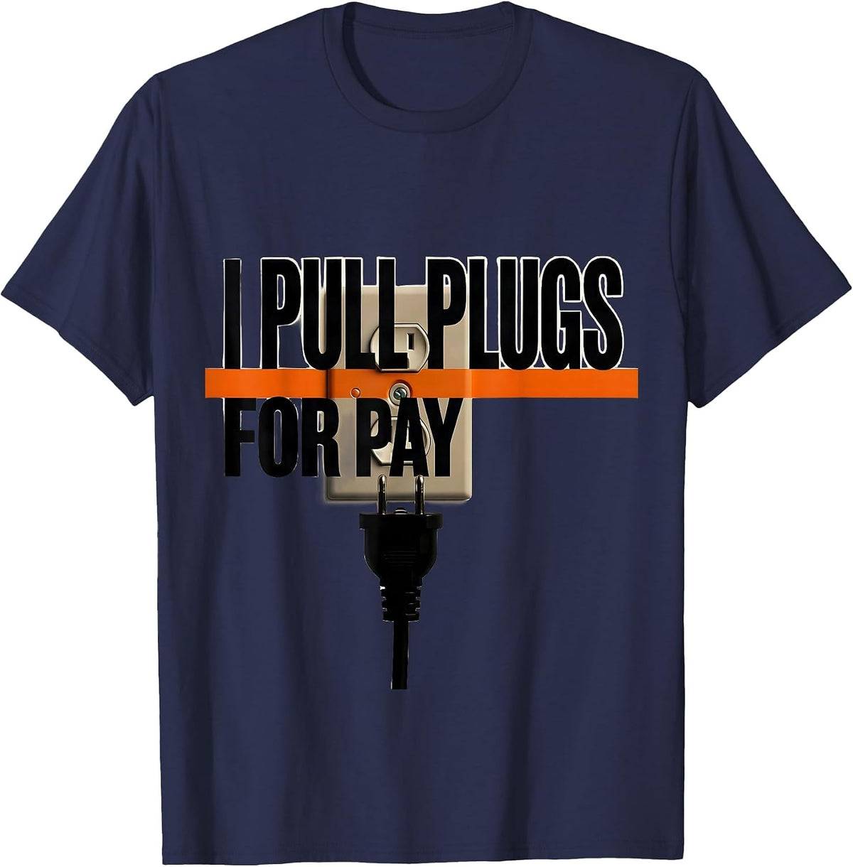 I Pull Plugs For Pay Brutalist Electrician Humor T-Shirt - Navy Blue