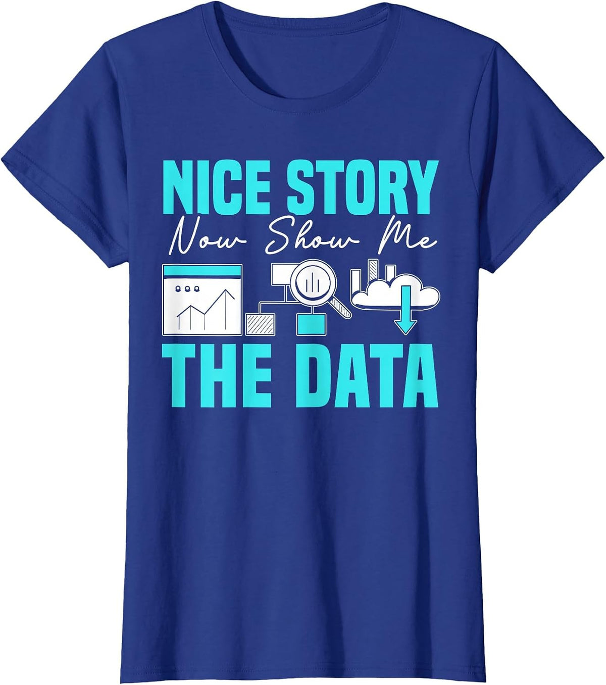 Nice Story Now Show Me The Data Whisperer Data Analyst T-Shirt - Royal Blue