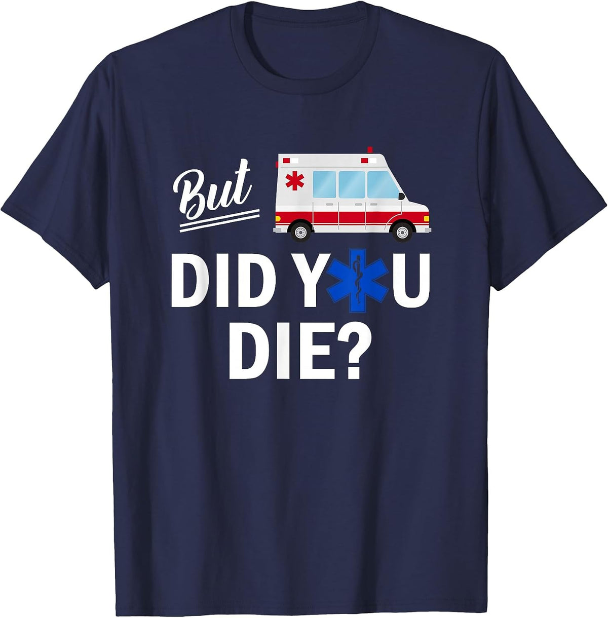 But Did You Die Funny EMT AMR Emergency Paramedic T-Shirt - Navy Blue