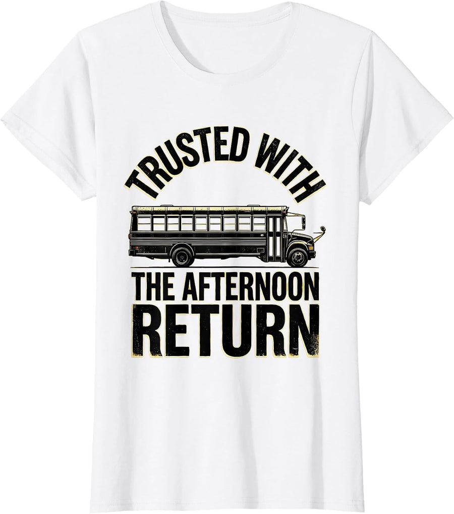Women's Trusted With The Afternoon Return Funny School Bus Driver T-Shirt - White