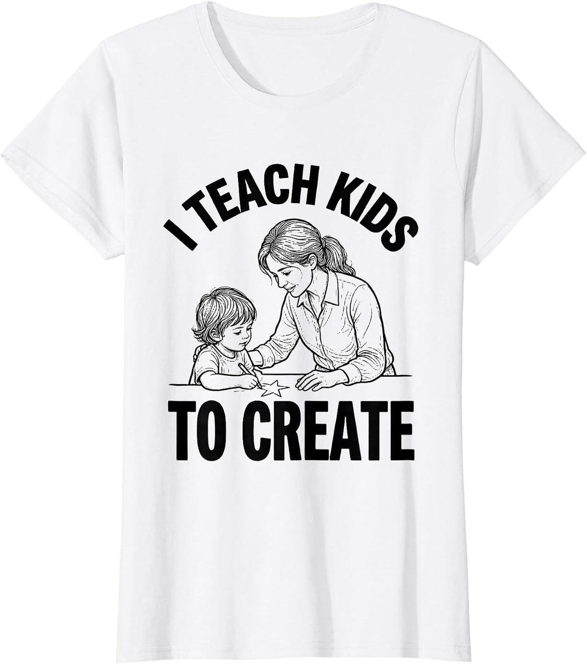 Women's I Teach Kids To Create Funny Teacher Appreciation Gift T-Shirt - White