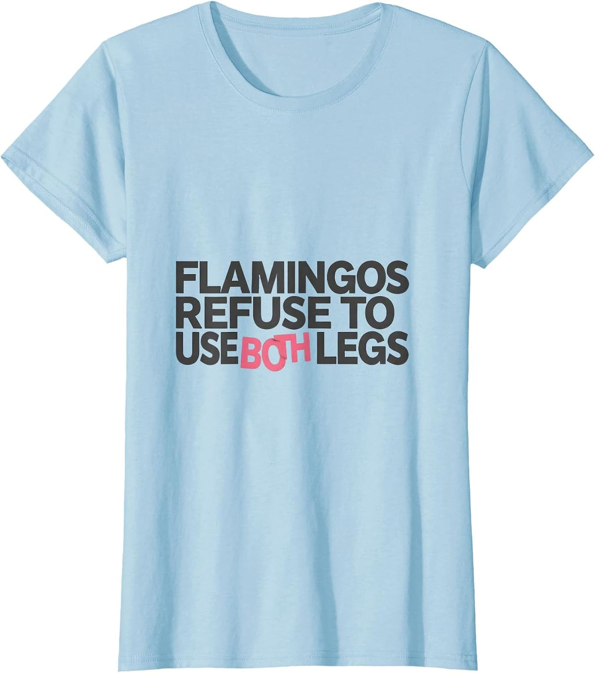 Flamingos Refuse To Use Both Legs Funny Pink Flamingo T-Shirt - Baby Blue