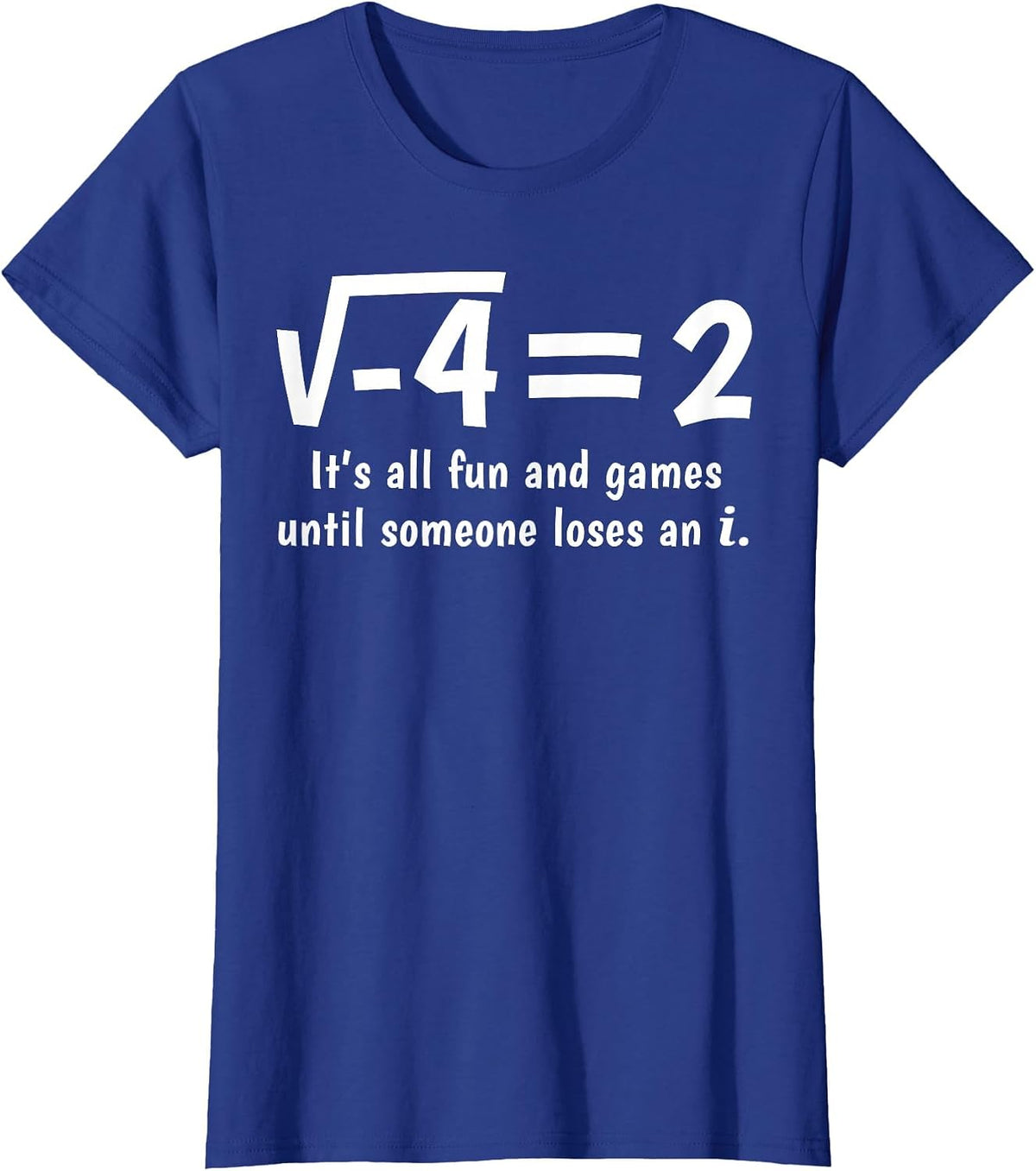 Funny Math It's All Fun and Games Until Someone Loses an i T-Shirt - Royal Blue