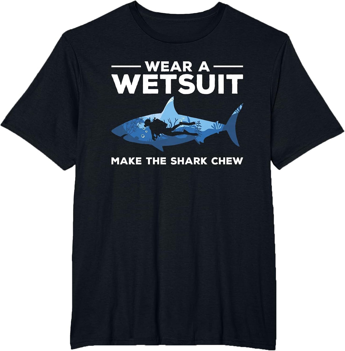 Wear A Wetsuit Make The Shark Chew Scuba Diving Diver T-Shirt - Black