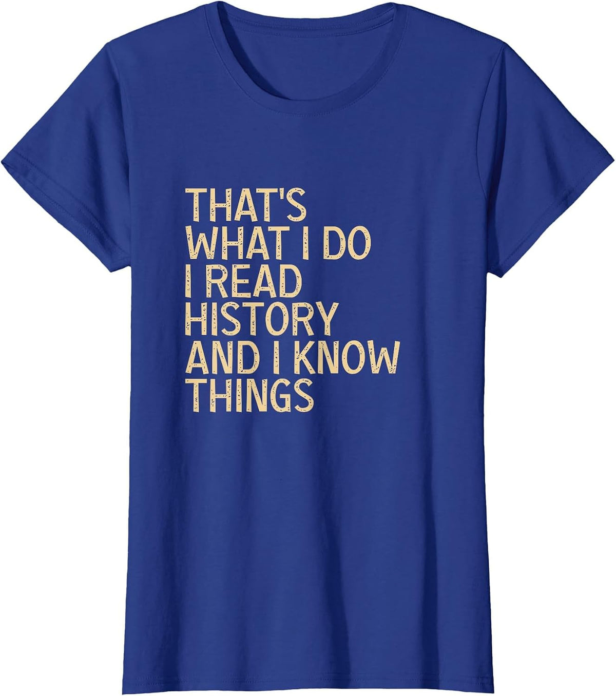 Thats What I Do I Read History and Know Things T-Shirt - Royal Blue