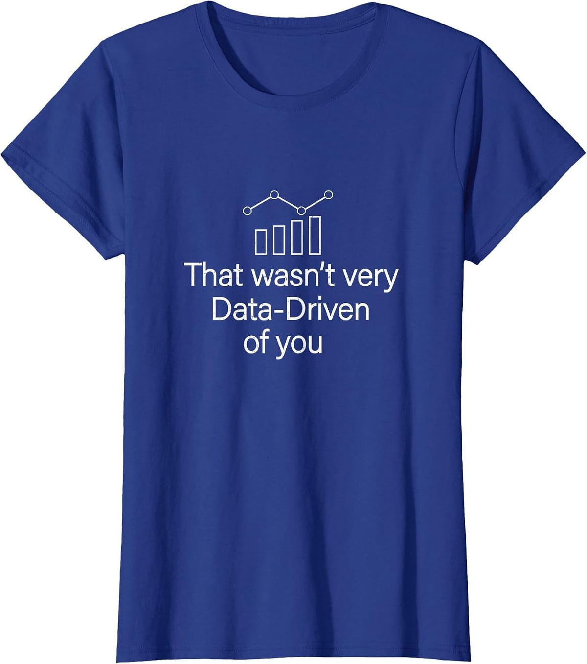 Funny that Wasn't Very Data Driven of You for Data Whisperer T-Shirt - Royal Blue