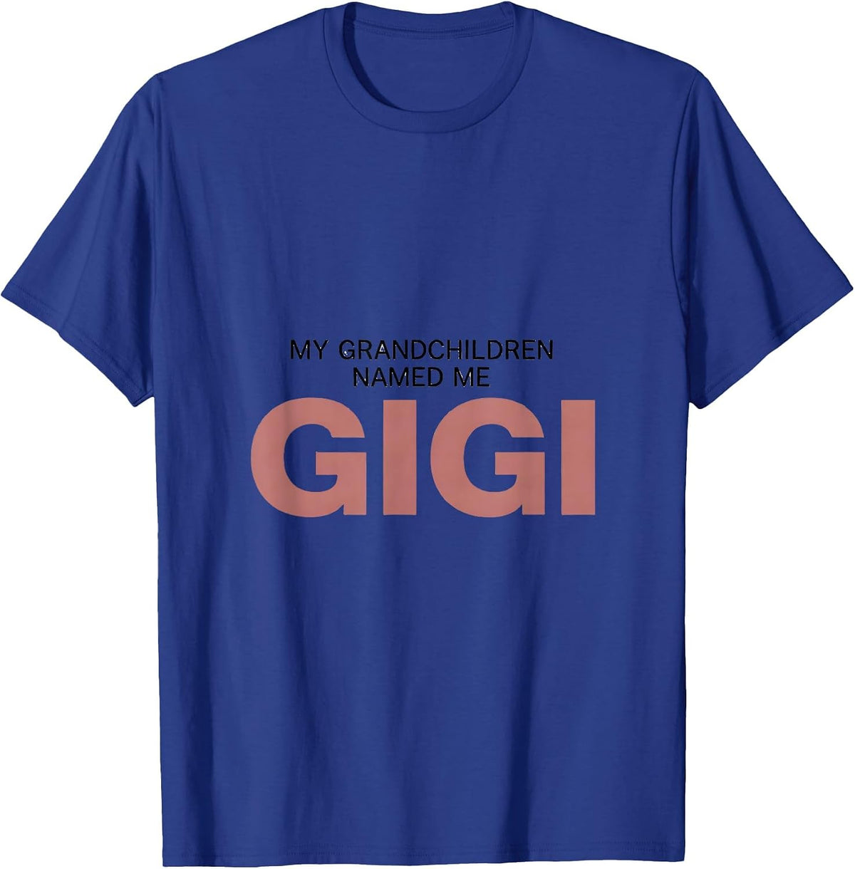 My Grandchildren Named Me Gigi Sentimental Family Humor T-Shirt - Royal Blue