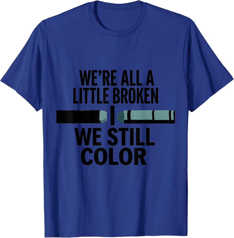 We're All A Little Broken; We Still Color Support T-Shirt - Royal Blue