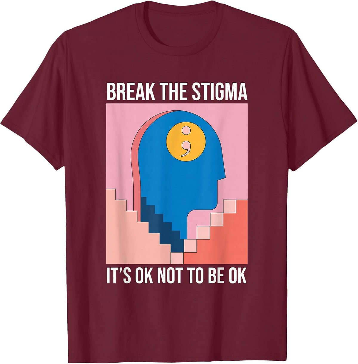 Break The Stigma Its Ok Not to Be Ok Mental Health T-Shirt - Burgundy