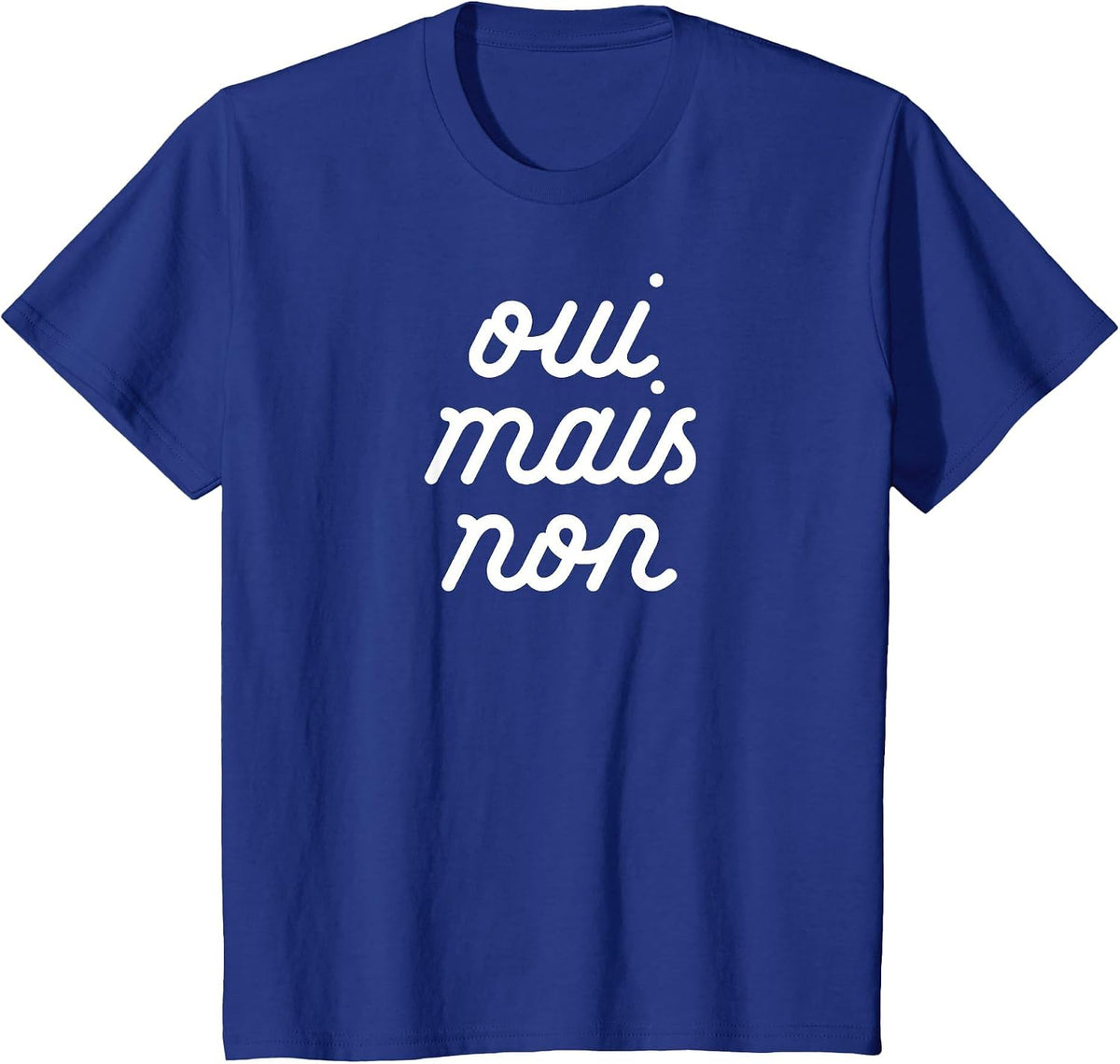 Oui MAIS Non Yeah but no Funny French Girlfriend Meme T-Shirt - Royal Blue