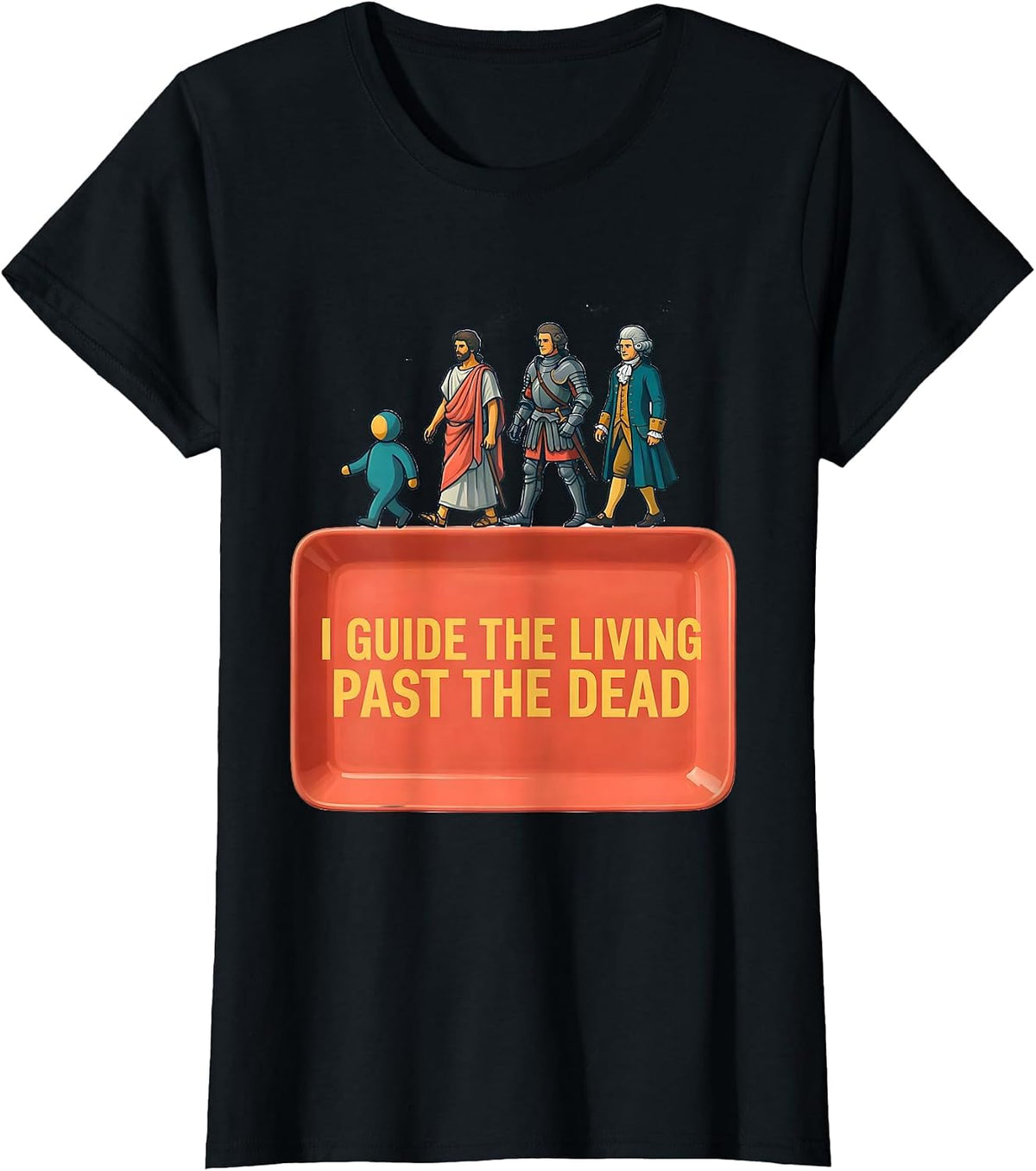 I Guide The Living Past The Dead Funny History Teacher Humor T-Shirt - Black