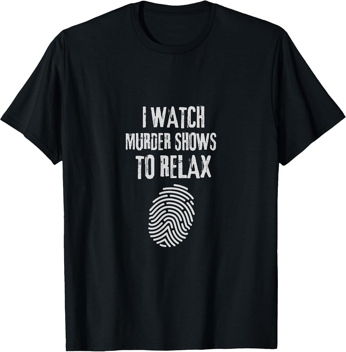I Watch Murder Shows to Relax - Fun True Crime Lovers T-Shirt - Black
