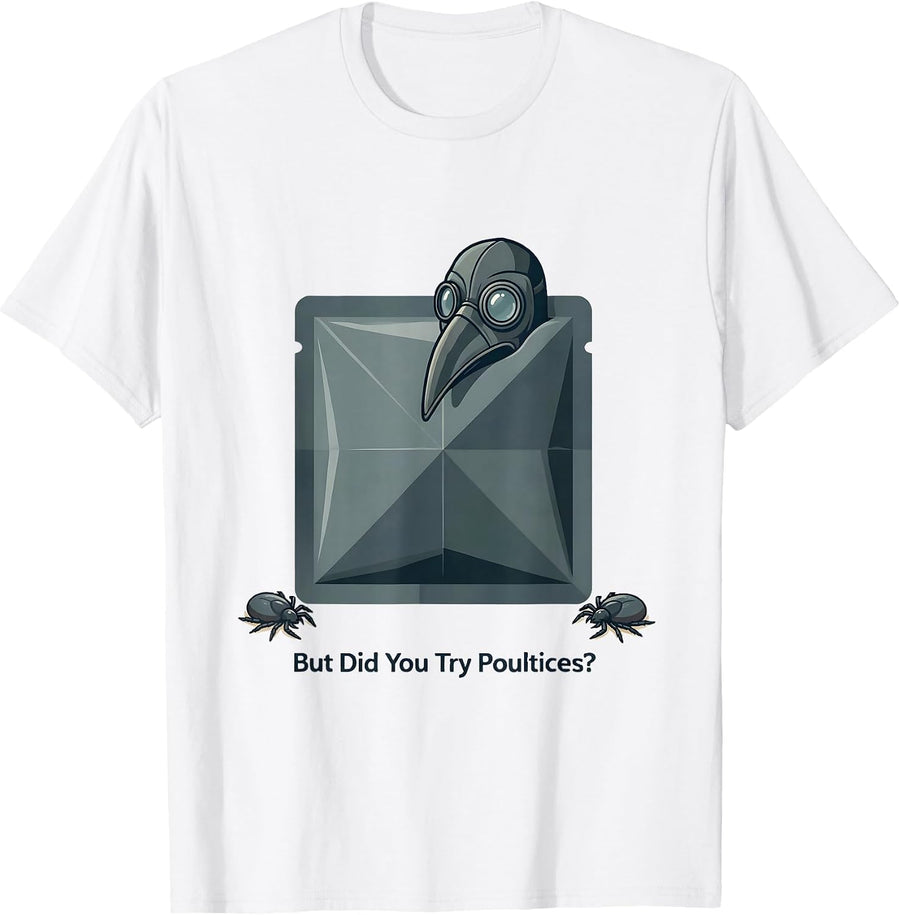 But Did You Try Poultices Dark Humor Plague Doctor Medical T-Shirt - White