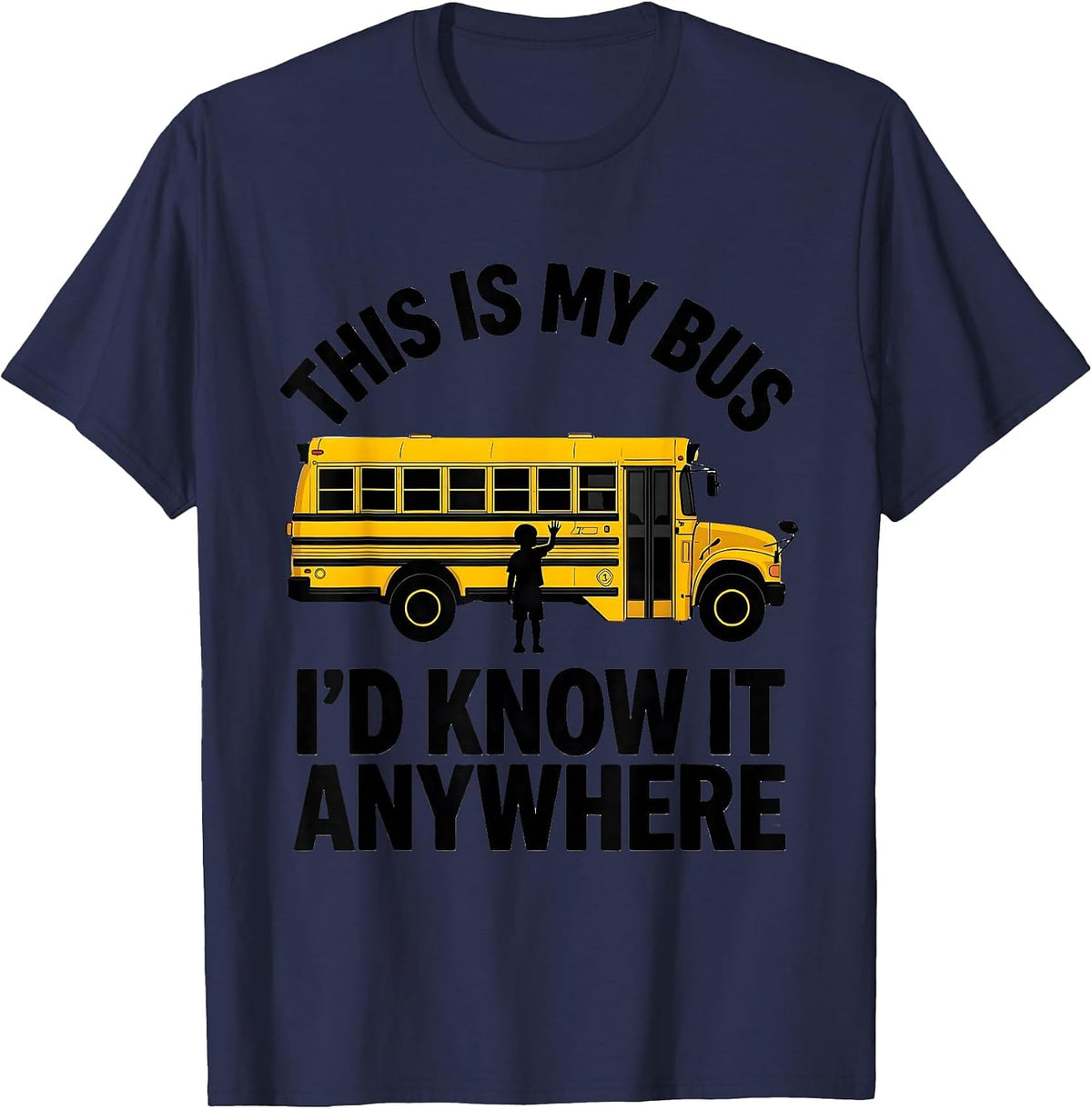 This Is My Bus I'd Know It Anywhere Funny School Bus Driver T-Shirt - Navy Blue