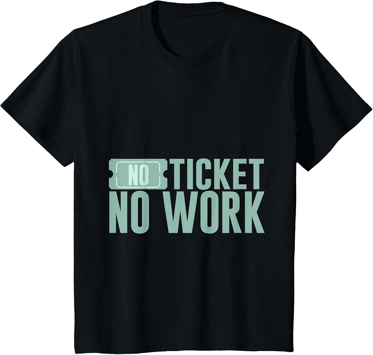 No Ticket No Work - T-Shirt - Black