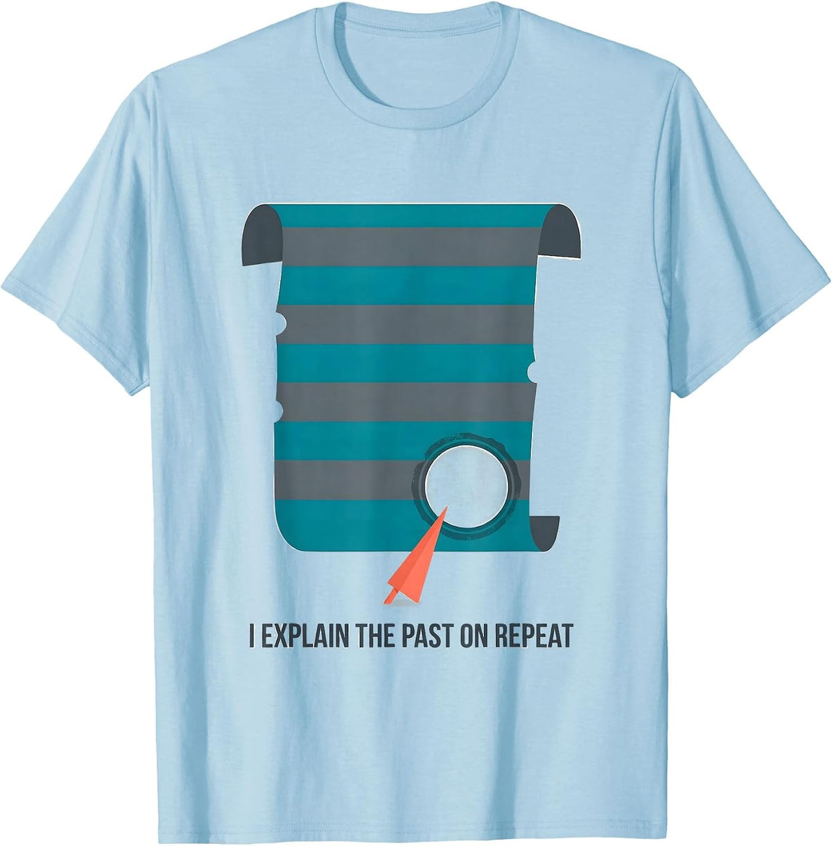 Men's I Explain The Past On Repeat Funny History Teacher Back T-Shirt - Baby Blue