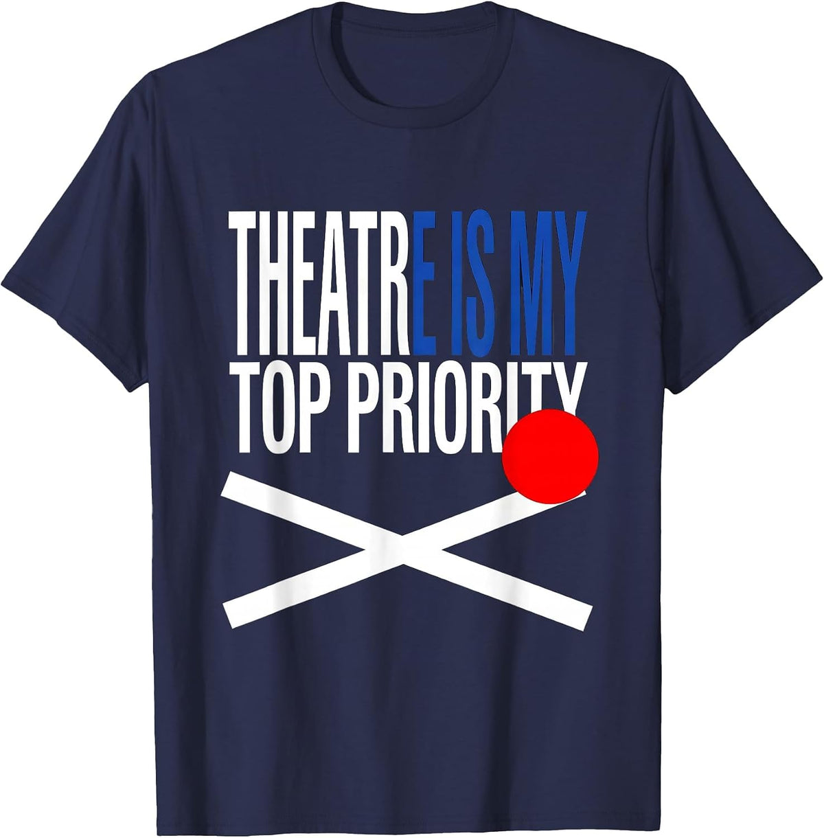 Men's Theatre Is My Top Priority Funny Theater Kid Musical Life T-Shirt - Navy Blue