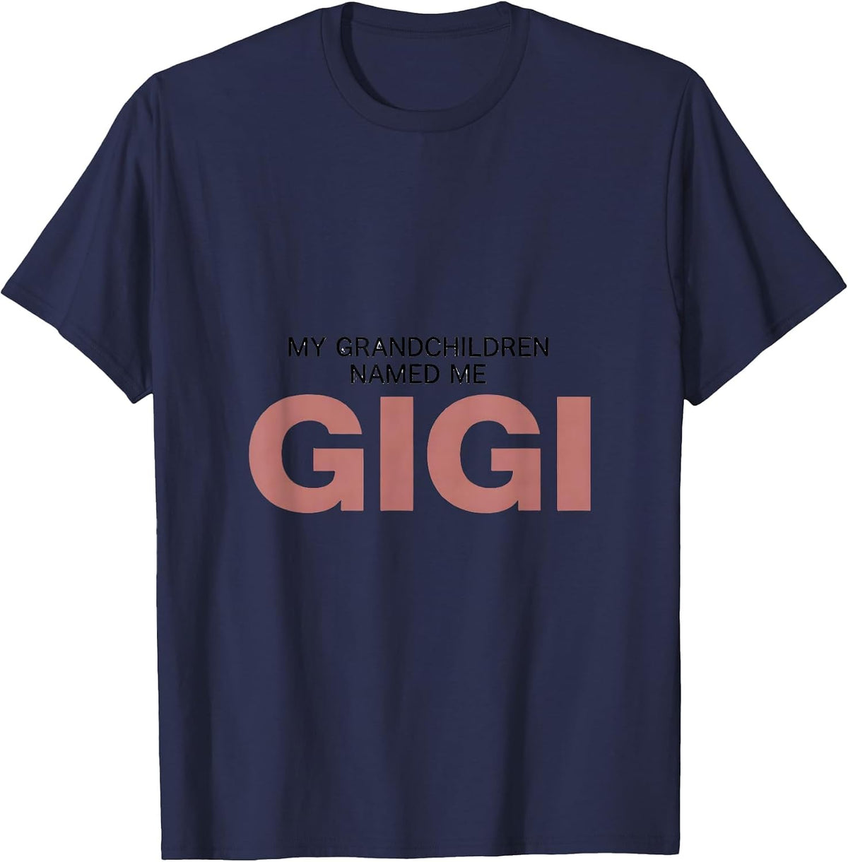 My Grandchildren Named Me Gigi Sentimental Family Humor T-Shirt - Navy Blue