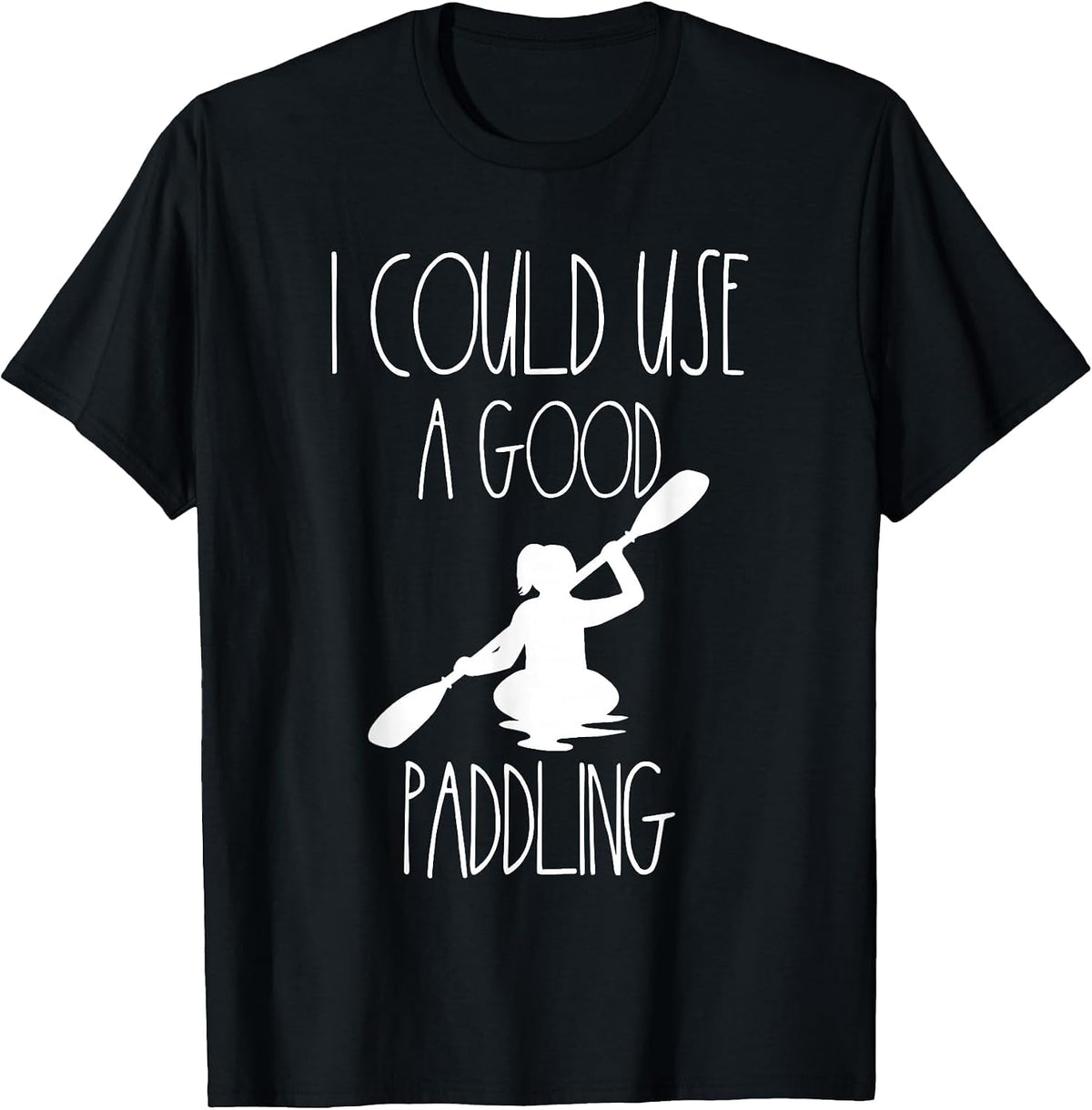 Kayaking Gear Women Kayak Lovers I Could Use A Good Paddling T-Shirt - Black