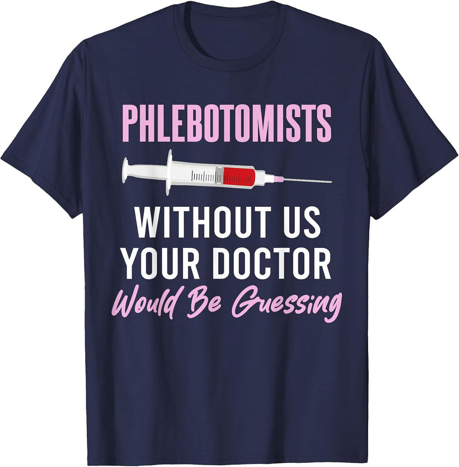 Phlebotomist Without Us Your Doctor Would Be Guessing T-Shirt - Navy Blue