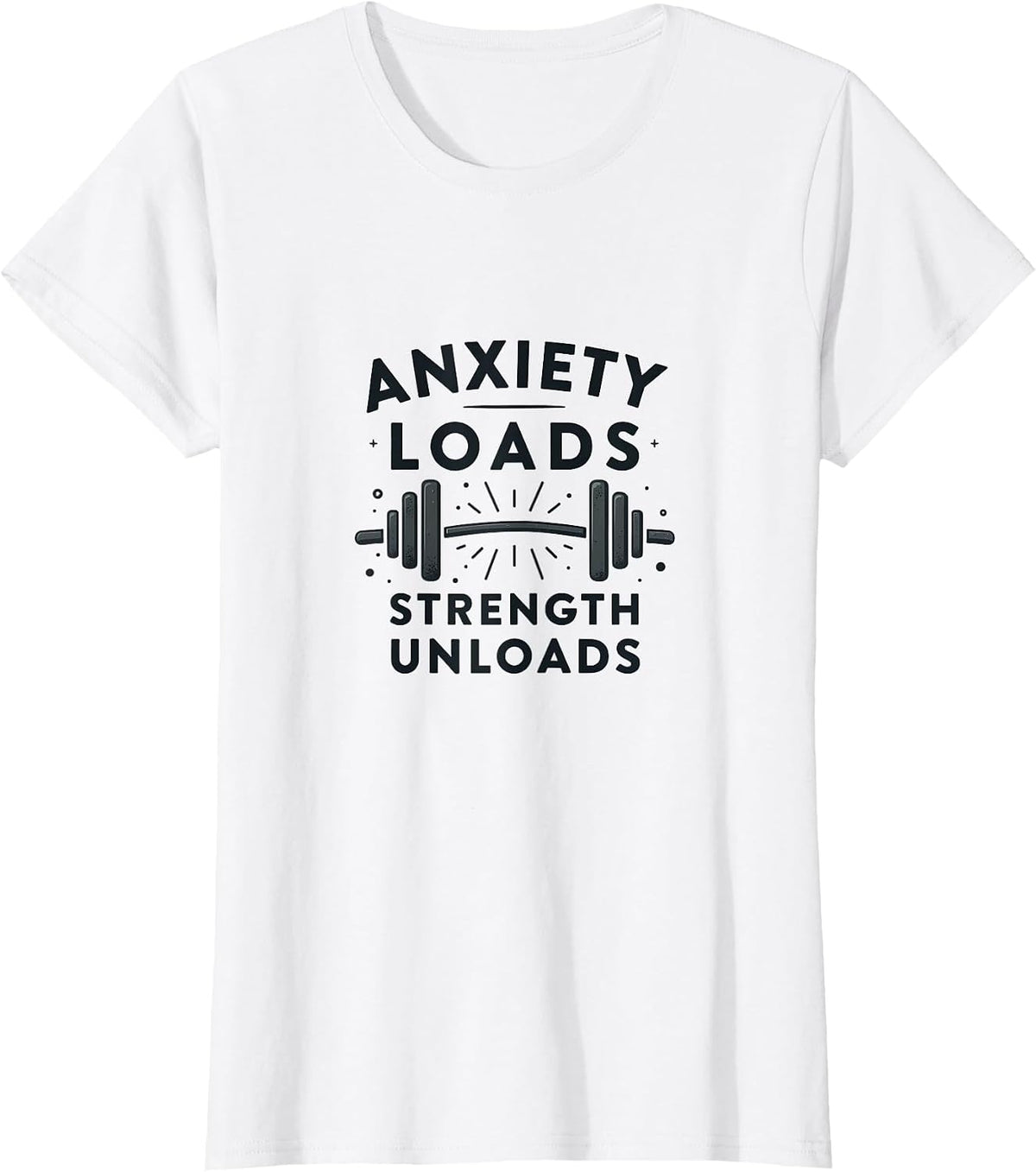 Anxiety Loads Strength Unloads Mental Health Design T-Shirt - White