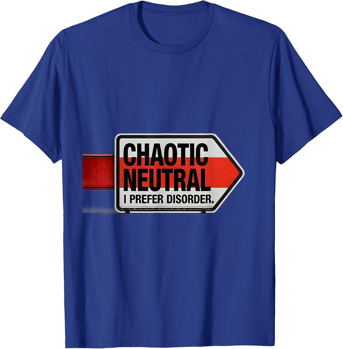 Chaotic Neutral: I Prefer Disorder Funny Roleplaying Humor T-Shirt - Royal Blue