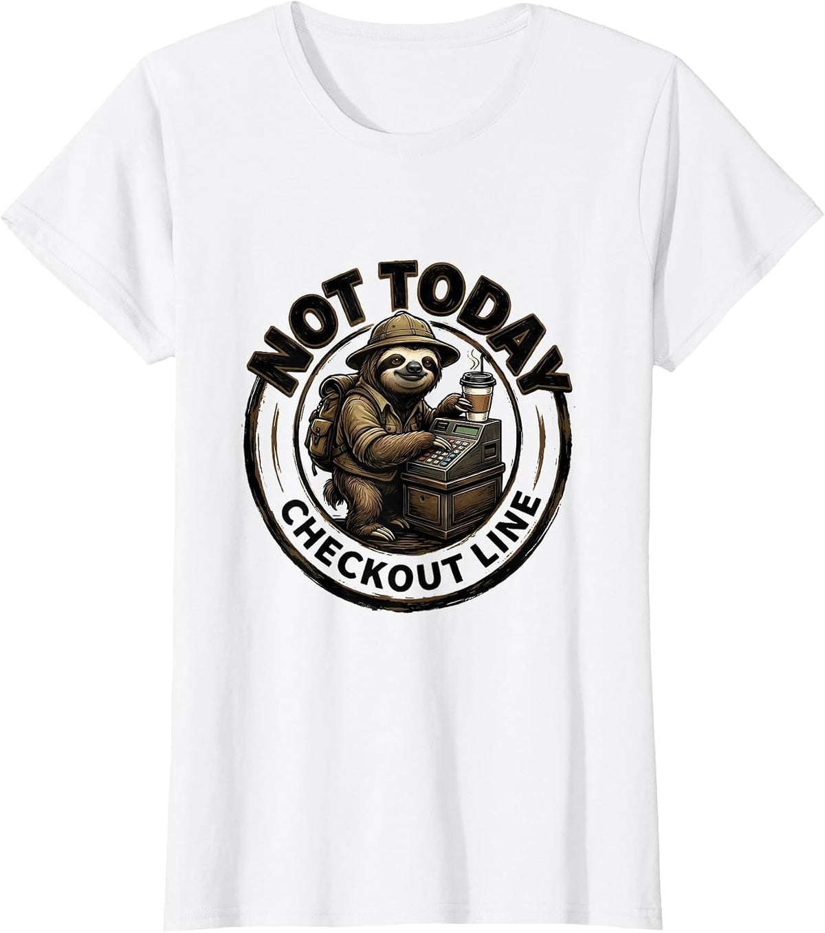 Checkout Line Not Today Funny Sloth Lover Humor T-Shirt - White