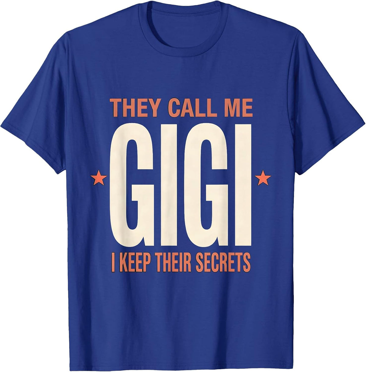 They Call Me Gigi I Keep Their Secrets Grandparent Gift T-Shirt - Royal Blue