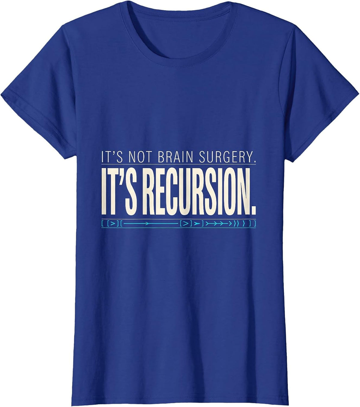 Women's It's Not Brain Surgery. It's Recursion. Programmer T-Shirt - Royal Blue