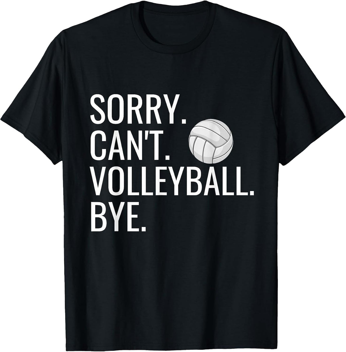Sorry Can't Volleyball Bye Funny Volleyball Player Humor T-Shirt - Black